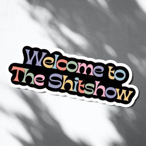 3/$12 Welcome to the Shitshow Vinyl Glossy Sticker